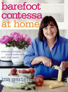 Barefoot Contessa at Home: Everyday Recipes You'll Make Over and Over Again (repost)