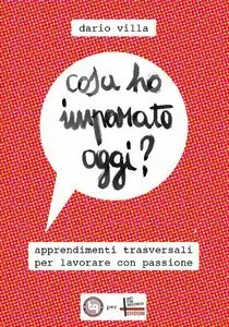 Cosa ho imparato oggi? Apprendimenti trasversali per lavorare con passione (repost)