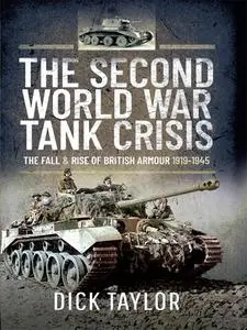 The Second World War Tank Crisis: The Fall and Rise of British Armour, 1919–1945