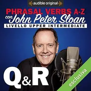 John Peter Sloan - Q & R (Lesson 20) Phrasal verbs A-Z con John Peter Sloan [Audiobook]