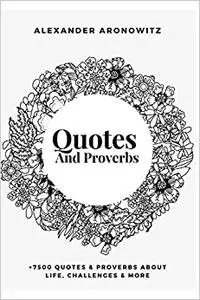 Quotes and Proverbs: +7500 Quotes & proverbs about life, challenges & more .