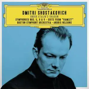 Boston SO, Andris Nelsons - Dmitri Shostakovich - "Under Stalin's Shadow": Symphonies Nos. 5, 8 & 9; Suite From "Hamlet" (2016)