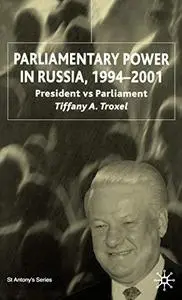 Parliamentary Power in Russia, 1994-2001: A New Era