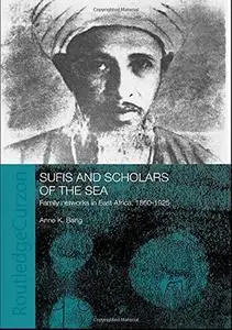 Sufis and Scholars of the Sea: Family Networks in East Africa, 1860-1925 (Indian Ocean Series)