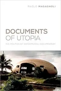 Documents of Utopia: The Politics of Experimental Documentary