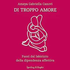 «Di troppo amore» by Ameya Gabriella Canovi
