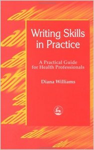 Writing Skills in Practice: A Practical Guide for Health Professionals by Diana Williams (Repost)