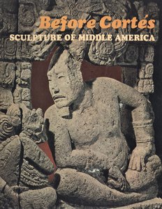 Easby, Elizabeth Kennedy, & John F. Scott, "Before Cortés: Sculpture of Middle America"