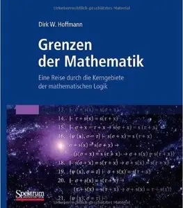 Grenzen der Mathematik: Eine Reise durch die Kerngebiete der mathematischen Logik