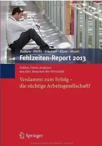 Fehlzeiten-Report 2013: Verdammt zum Erfolg - Die süchtige Arbeitsgesellschaft?