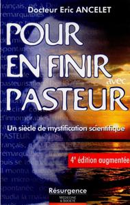 Eric Ancelet, "Pour en finir avec Pasteur : Un siècle de mystification scientifique"