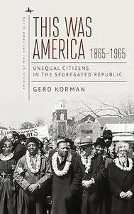 This Was America, 1865-1965: Unequal Citizens in the Segregated Republic