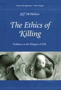 The Ethics of Killing: Problems at the Margins of Life (Repost)