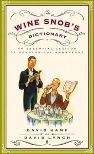 The Wine Snob's Dictionary: An Essential Lexicon of Oenological Knowledge (Repost)
