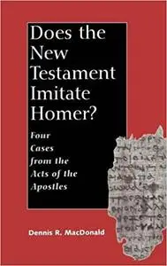 Does the New Testament Imitate Homer?: Four Cases from the Acts of the Apostles