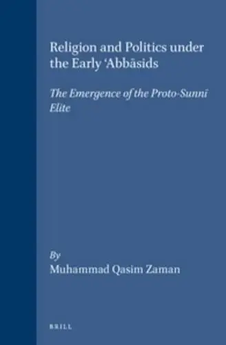 Religion and Politics Under the Early Abbasids