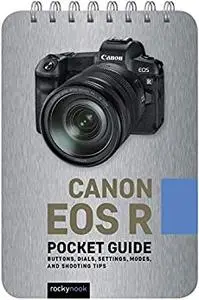 Canon EOS R: Pocket Guide: Buttons, Dials, Settings, Modes, and Shooting Tips