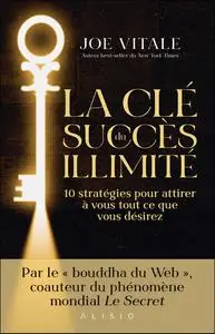 Joe Vitale, "La clé du succès illimité : 10 stratégies pour attirer à vous tout ce que vous désirez"