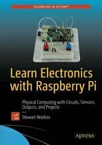 Learn Electronics with Raspberry Pi: Physical Computing with Circuits, Sensors, Outputs, and Projects  (repost)