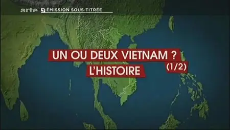 (Arte) Le dessous des cartes : Un ou deux Vietnam ? (1sur2), l'histoire (2013)