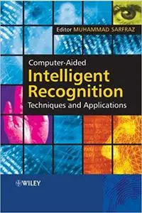 Computer Aided Intelligent Recognition Techniques and Applications