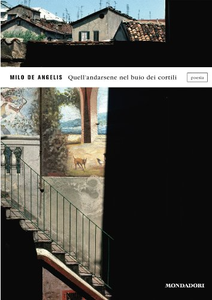 Quell'andarsene nel buio dei cortili - Milo De Angelis