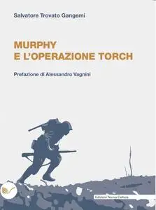 Salvatore Trovato Gangemi - Murphy e l’operazione Torch