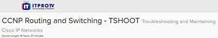ITPRO.TV - CCNP Routing and Switching - TSHOOT: Troubleshooting and Maintaining
