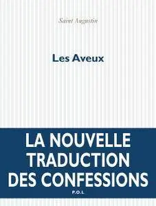 Saint Augustin, Frédéric Boyer, "Les Aveux. Nouvelle traduction des Confessions"