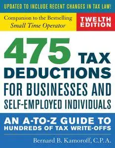 475 Tax Deductions for Businesses and Self-Employed Individuals: An A-to-Z Guide to Hundreds of Tax Write-Offs, 12th Edition
