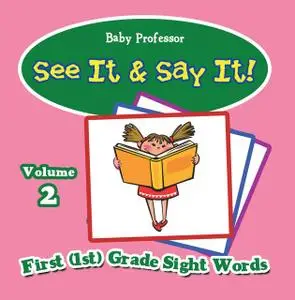 «See It & Say It! : Volume 2 | First (1st) Grade Sight Words» by Baby Professor