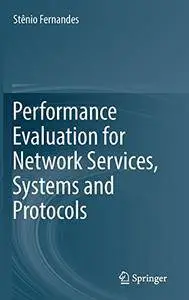 Performance Evaluation for Network Services, Systems and Protocols [Repost]