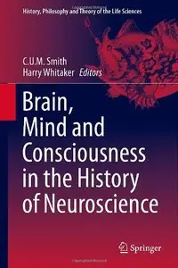 Brain, Mind and Consciousness in the History of Neuroscience (repost)