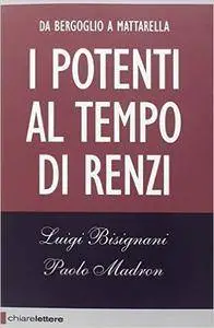Luigi Bisignani, Paolo Madron - I potenti al tempo di Renzi