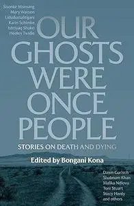 Our Ghosts Were Once People: Stories on Death and Dying