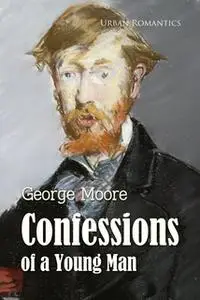 «Confessions of a Young Man» by George Moore