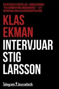 «Intervjuar Stig Larsson - En intervju i fem delar» by Klas Ekman