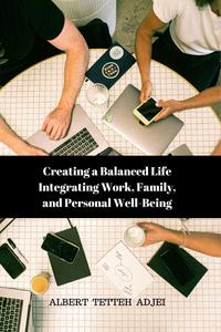 Creating a Balanced Life: Integrating Work, Family, and Personal Well-Being