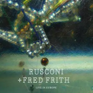 Rusconi + Fred Frith - Live in Europe (2016)