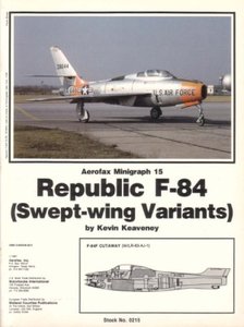 Aerofax Minigraph 15: Republic F-84 (Swept-Wing Variants)