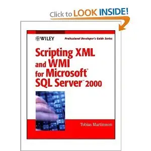 Scripting XML and WMI for Microsoft(r) SQL Server 2000: Professional Developer's Guide  