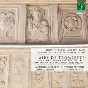 Antonio Carretta - Lully, De Fesch, Mozart, Bach, Rameau, Viviani, Vitali (17-18th Century Music Trumpet, Trombone Organ) (2022