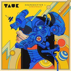 TAUK - Shapeshifter I: Construct (EP) (2018)