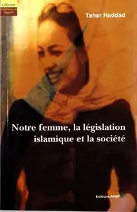 Tahar Haddad, "Notre femme, la législation islamique et la société"