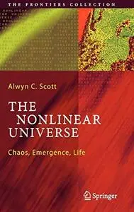 The Nonlinear Universe: Chaos, Emergence, Life (The Frontiers Collection) (Repost)