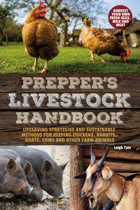 Prepper's Livestock Handbook: Lifesaving Strategies and Sustainable Methods for Keeping Chickens, Rabbits, Goats, Cows and...