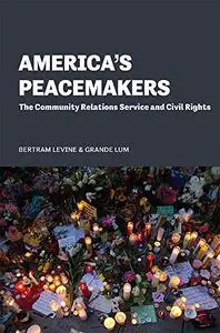 America's Peacemakers: The Community Relations Service and Civil Rights