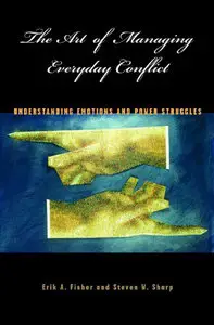 The Art of Managing Everyday Conflict: Understanding Emotions and Power Struggles