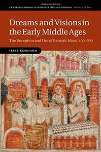 Dreams and Visions in the Early Middle Ages: The Reception and Use of Patristic Ideas, 400-900