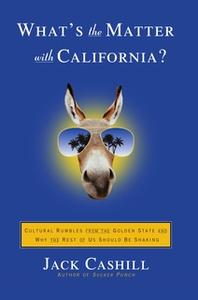 «What's the Matter with California?: Cultural Rumbles from the Golden State and Why the Rest of Us Should Be Shaking» by